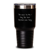 Funny Dentist Gifts from Men, Women, Friends, Coworkers, Family - Be Nice To Me. I May Be Your Dentist One Day. Unique Christmas Unique Gifts for Dentist, Tumbler Enthusiasts - Main